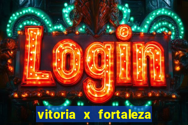 vitoria x fortaleza onde assistir